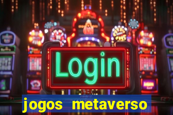 jogos metaverso para ganhar dinheiro
